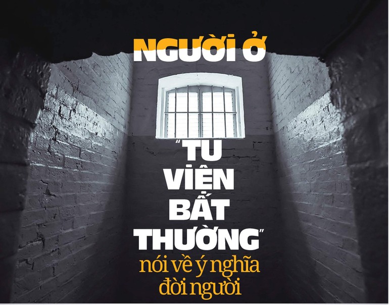 Người ở “Tu viện bất thường” nói về ý nghĩa đời người